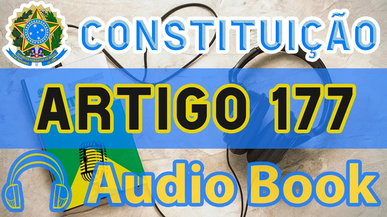 Artigo 177 DA CONSTITUIÇÃO FEDERAL - Audiobook e Lyric Video Atualizados 2022 CF 88