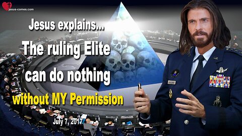 July 7, 2017 🇺🇸 JESUS SAYS... The ruling Elite can do nothing without MY Permission