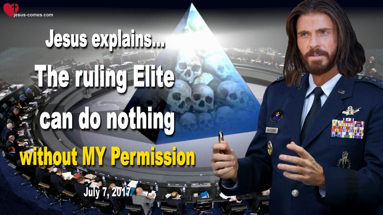 July 7, 2017 🇺🇸 JESUS SAYS... The ruling Elite can do nothing without MY Permission