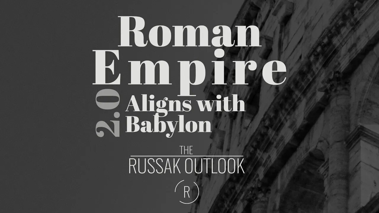 Roman Empire 2.0 Aligns with Babylon