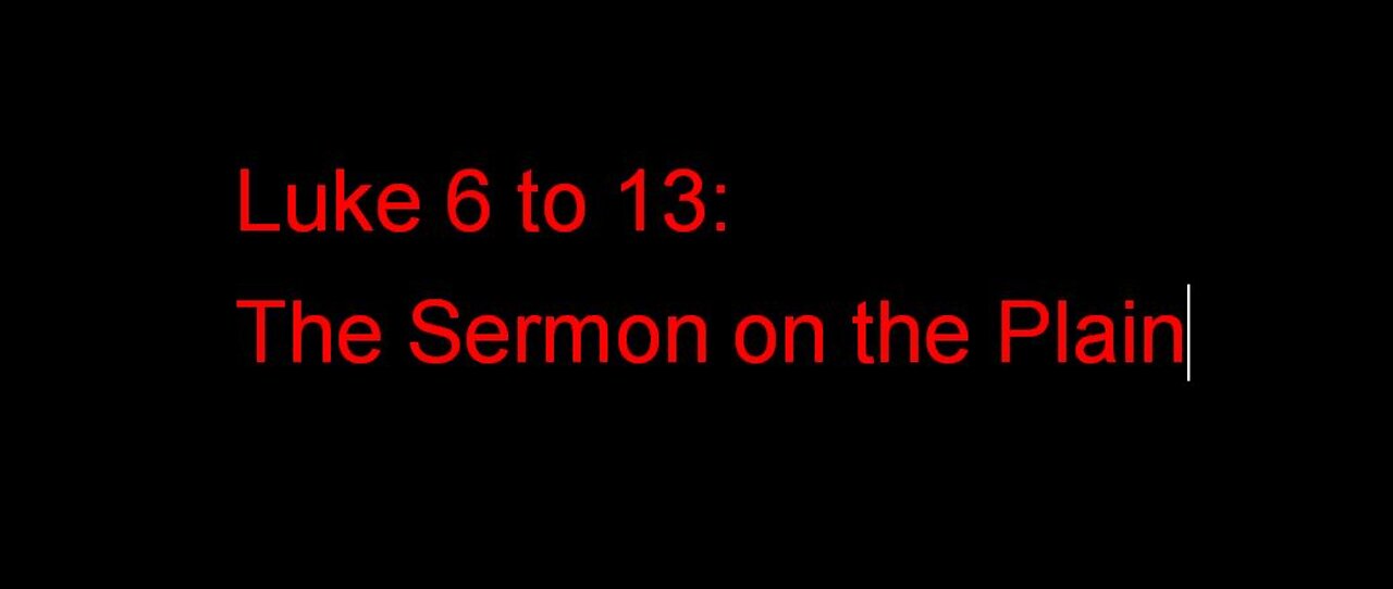 Luke 6 to 13: The Sermon on the Plain