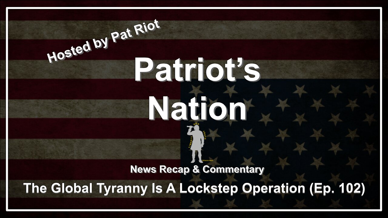 The Global Tyranny Is A Lockstep Operation (Ep. 102) - Patriot's Nation