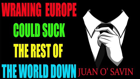 JOAN O' SAVIN WRANING EUROPECOULD SUCK THE REST OF THE WORLD DOWN