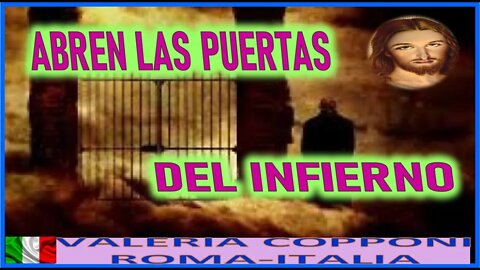 ABREN LAS PUERTAS DEL INFIERNO - MENSAJE DE JESUCRISTO REY A VALERIA COPPONI