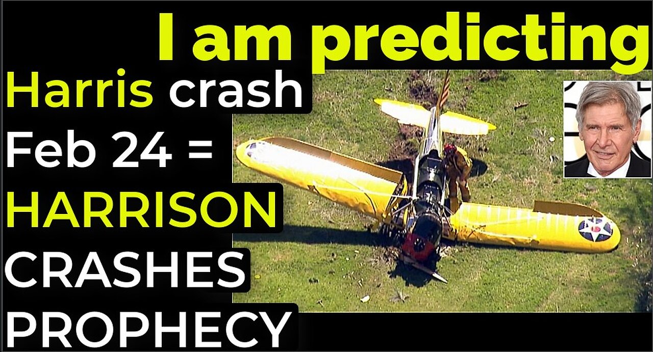 I am predicting: Harris' crash Feb 24 = HARRISON FORD CRASHES PROPHECY