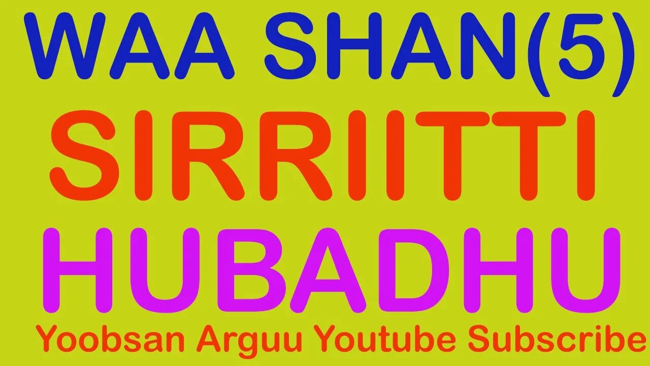 WAA SHAN SIRRIITTI HUBADHUU