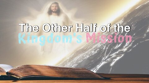 The Other Half of the Kingdom's Mission