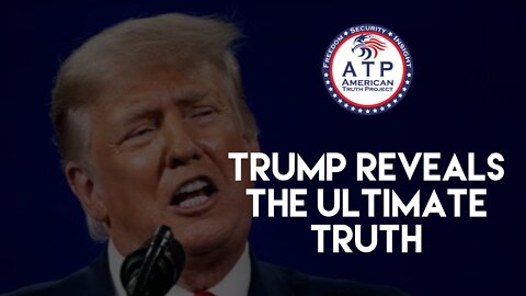 Trump Reveals The Ultimate Truth