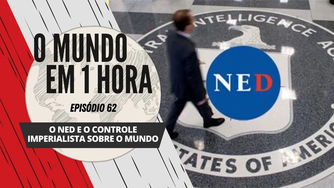 O NED e o controle imperialista sobre o mundo - O Mundo em 1 Hora #62 (Podcast)