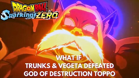 What If Trunks & Vegeta Defeated God Of Destruction Toppo - Dragon Ball Sparking Zero!