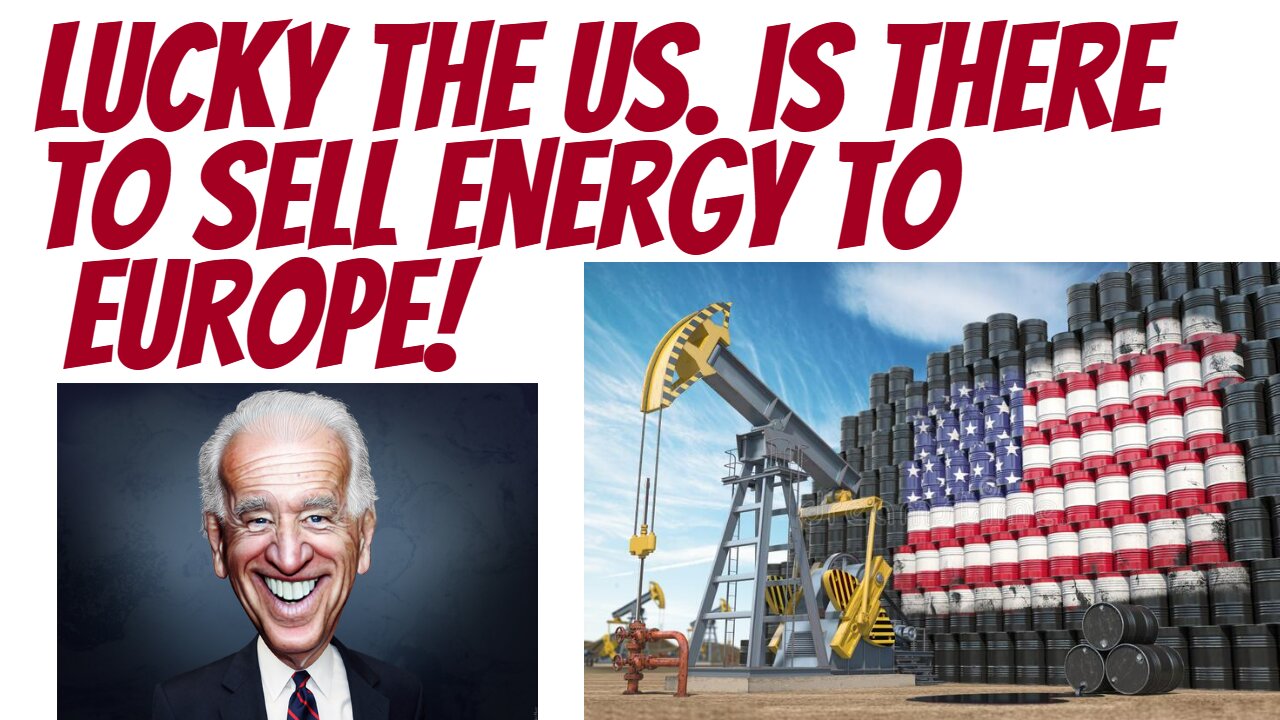 Wow! Lucky the US was able to supply Europe with energy! Lucky indeed!