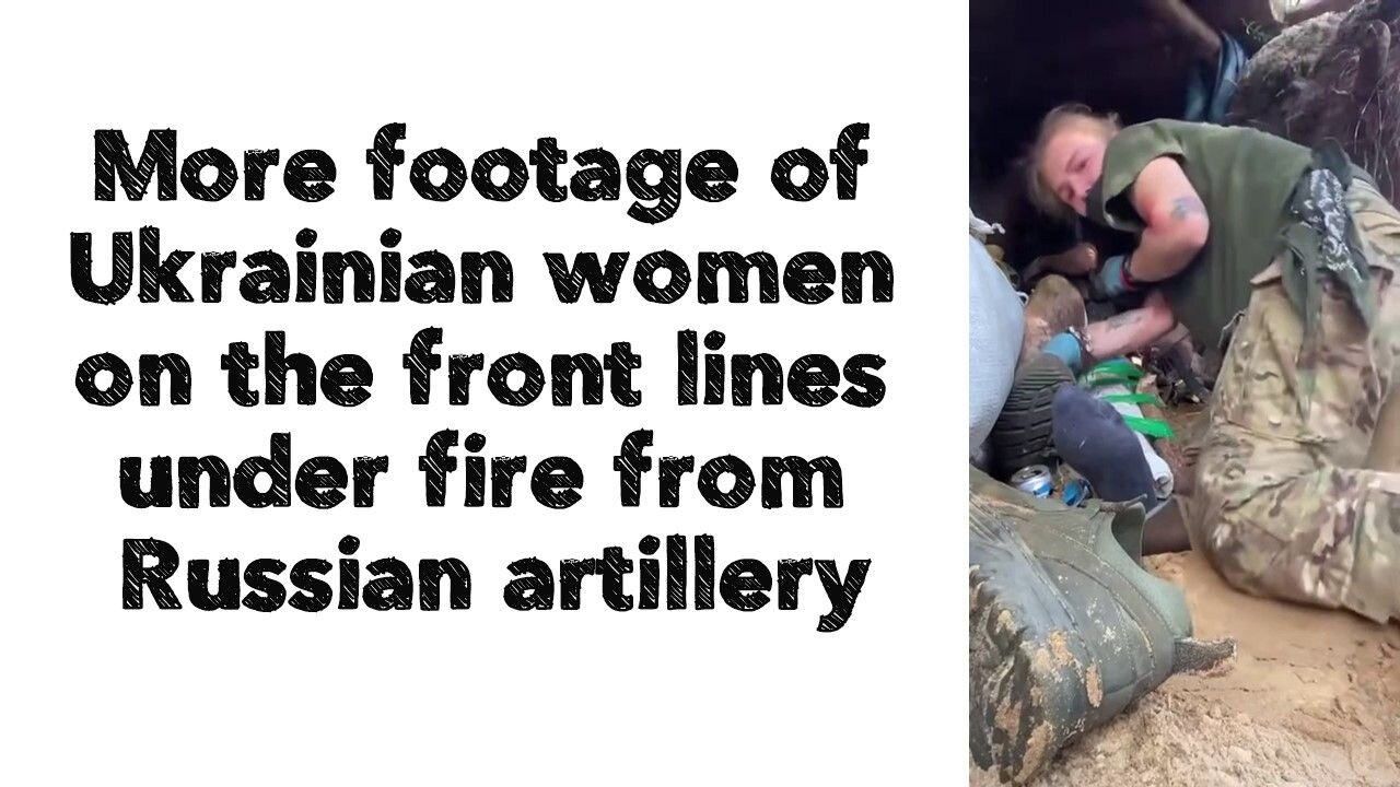 More footage of Ukrainian women on the front lines under fire from Russian artillery