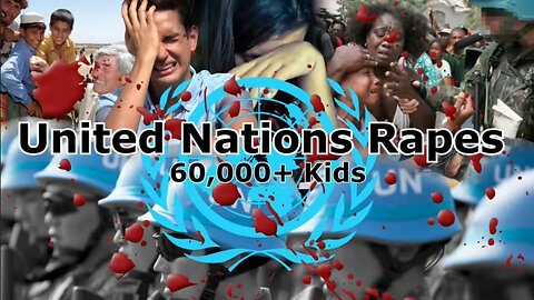 United Nations (UN) Troops Rape 60K+ Children Per Year in Exchange for Food - HaloRock