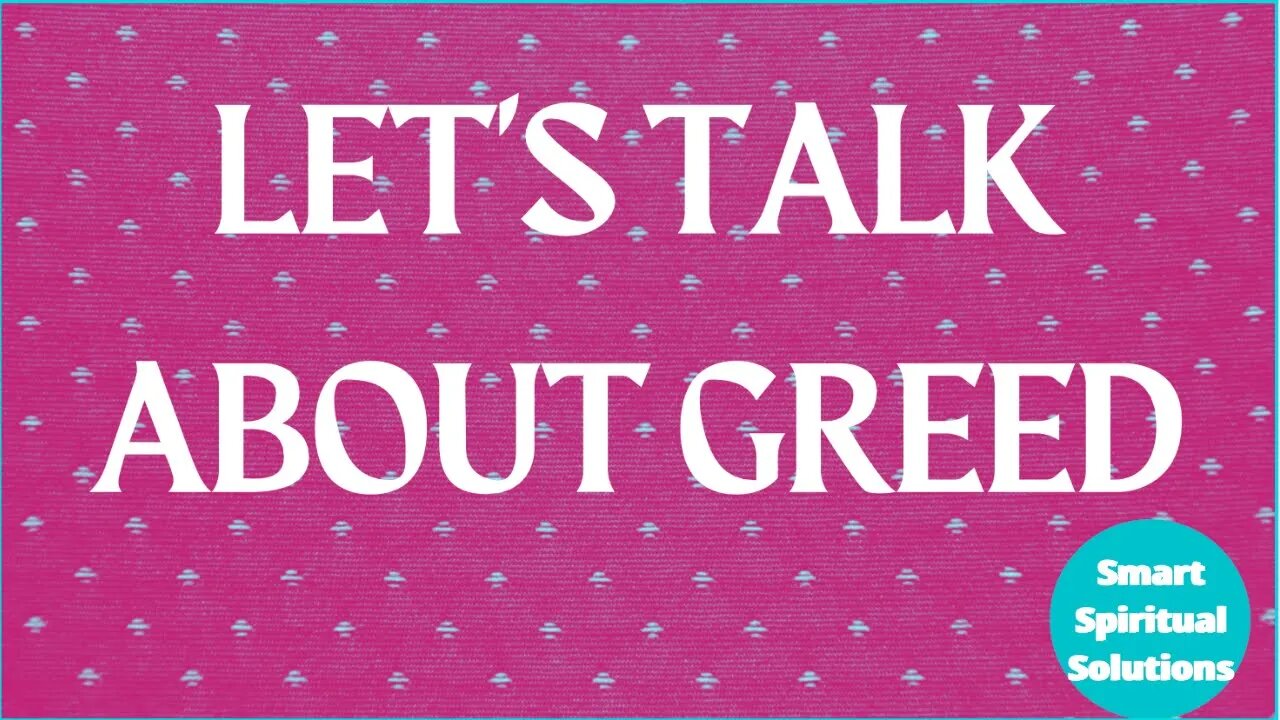 Let's Talk About Greed | Smart Spiritual Solutions