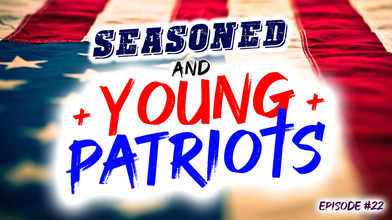 Seasoned & Young Patriots Episode #22 (7/25/23)