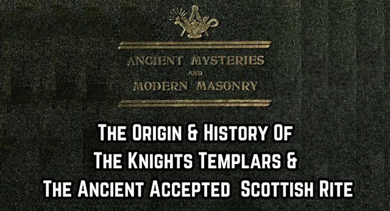 The Origin And History Of The Knights Templars And The Ancient And Accepted Scottish Rite