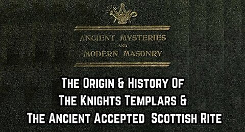 The Origin And History Of The Knights Templars And The Ancient And Accepted Scottish Rite