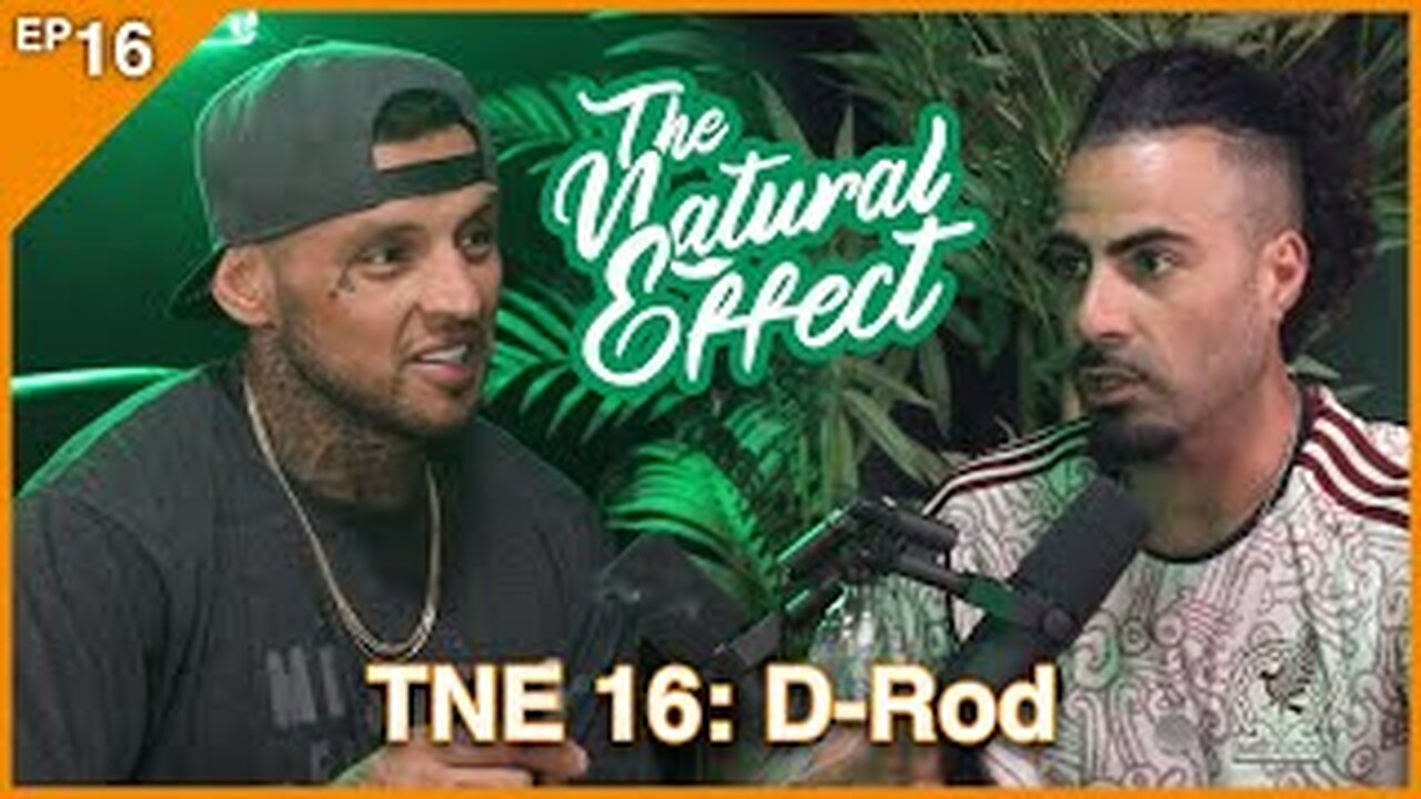 The Natural Effect Podcast EP 16: D-Rod