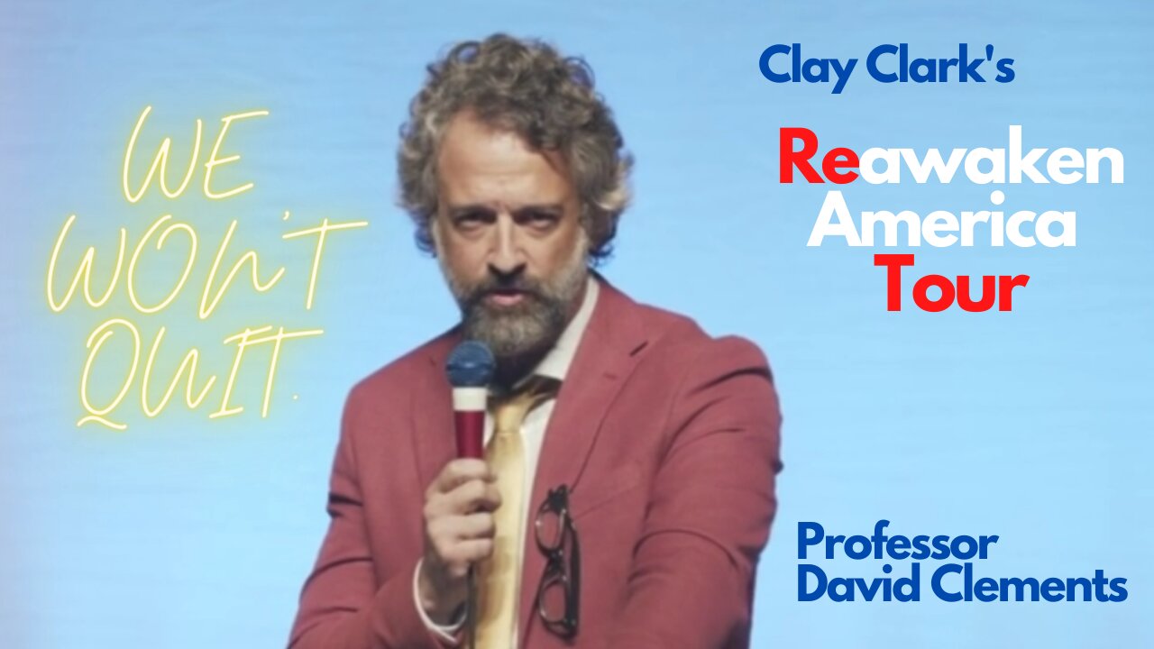 "WE WON'T QUIT" - Reawaken America Tour - Professor David Clements