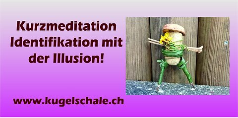 Tägliche Kurzmeditation Nichtidentifikation mit der Illusion