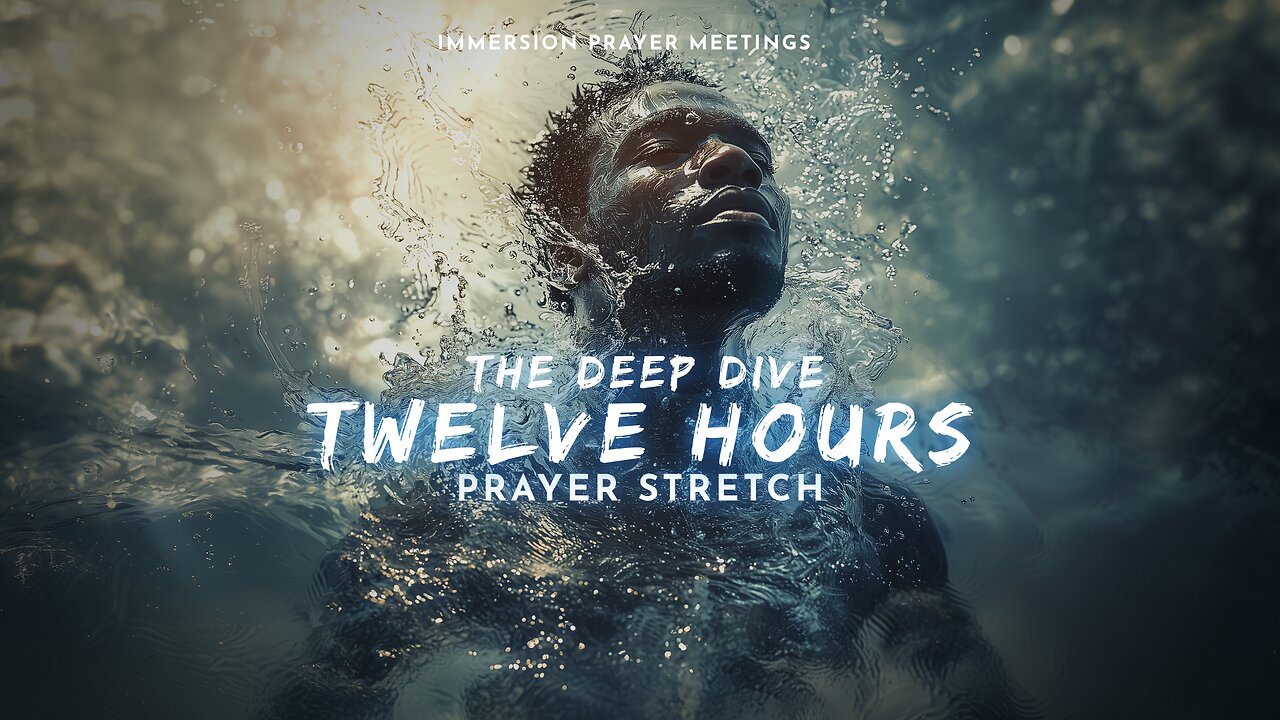 The Deep Dive - 12HRS PRAYER STRETCH