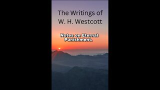 The Writings and Teachings of W. H. Westcott, Notes on Eternal Punishment.