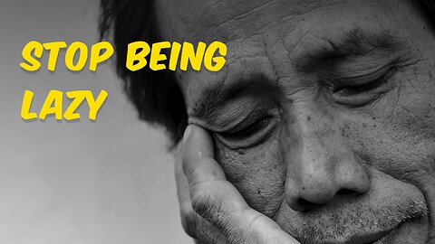 STOP BEING LAZY