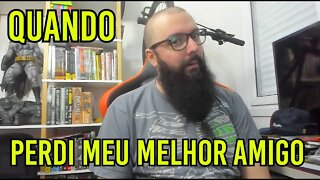 Quando Perdi Meu Melhor Amigo