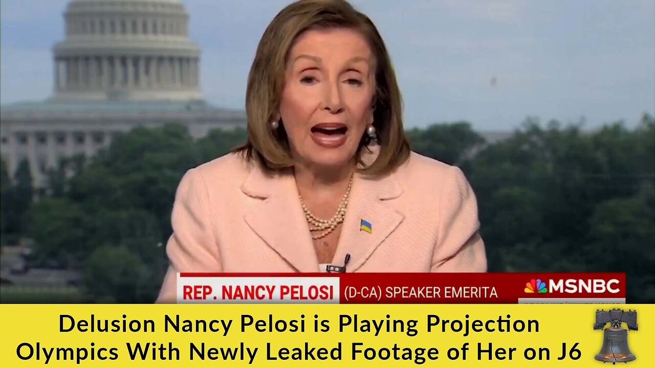 Delusion Nancy Pelosi is Playing Projection Olympics With Newly Leaked Footage of Her on J6