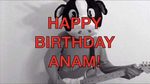 Happy Birthday ANAM! - COW Happy Birthday Song