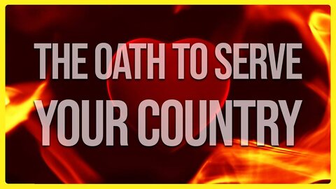 THE OATH TO SERVE YOUR COUNTRY -