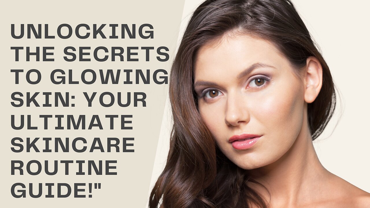 Secrets to Glowing Skin: Your Ultimate Skincare Routine Guide!