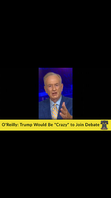 O'Reilly: Trump Would Be "Crazy" to Join Debate