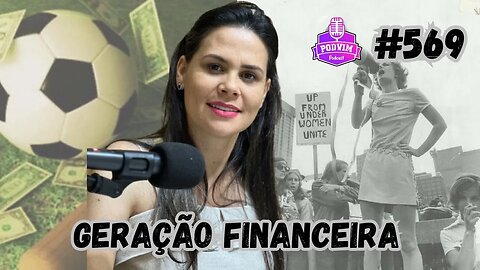 GERAÇÃO FINANCEIRA - PODVIM #569