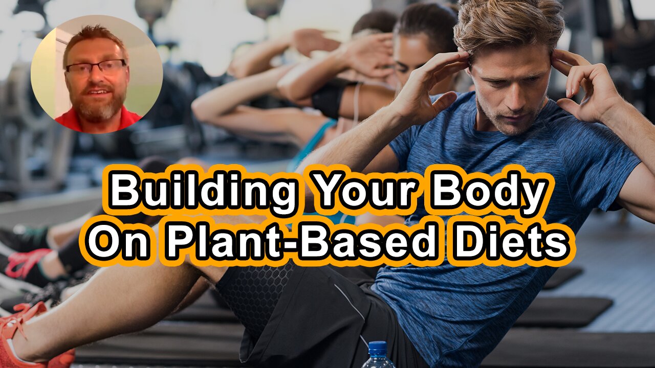 Building Your Body On A Plant-Based Diet