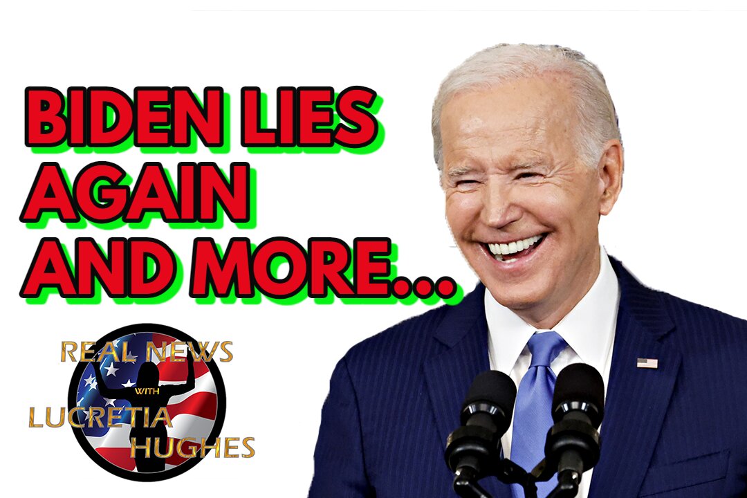 Biden Lies Again And More... Real News with Lucretia Hughes