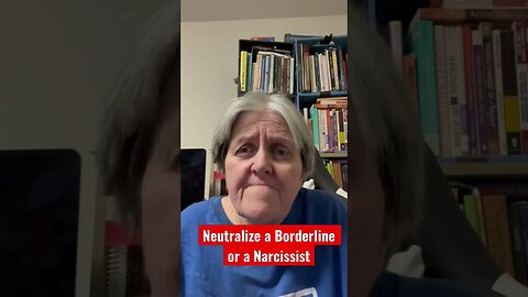 Neutralize A Borderline or Narcissist