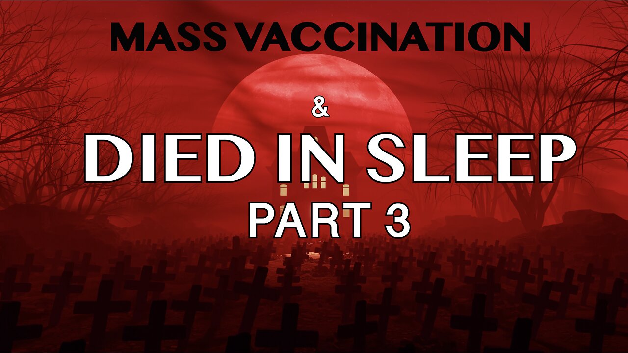 MASS VACCINATION & DIED IN SLEEP PART 3