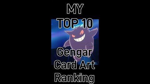 My Top 10 Gengar Card Art Rankings!