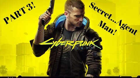 Secret Agent Man! Cyberpunk 2077 Part 3