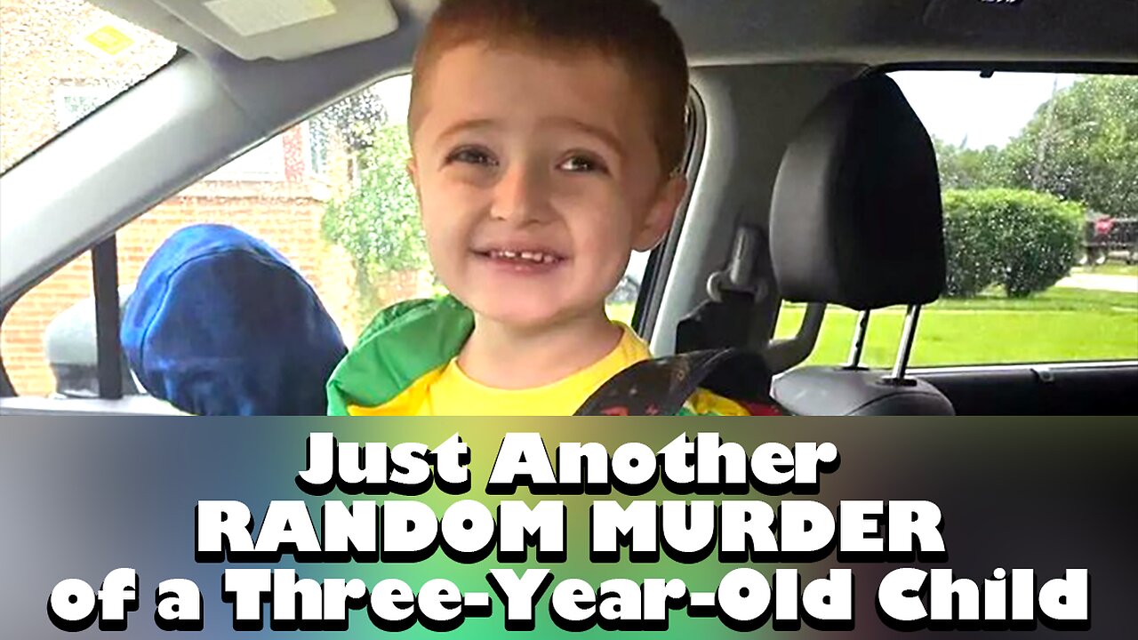 JUST ANOTHER RANDOM MURDER OF A THREE-YEAR-OLD CHILD