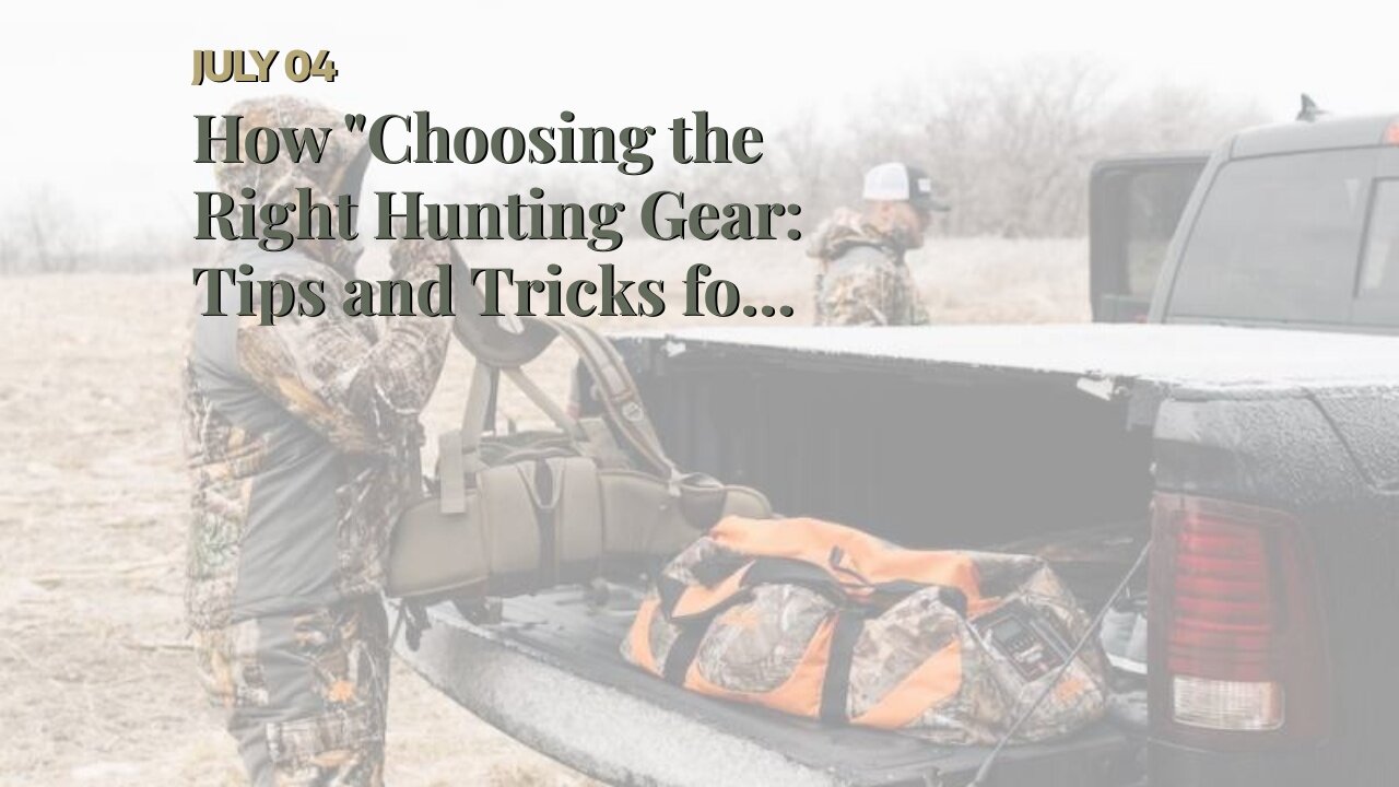 How "Choosing the Right Hunting Gear: Tips and Tricks for Seasoned Hunters" can Save You Time,...