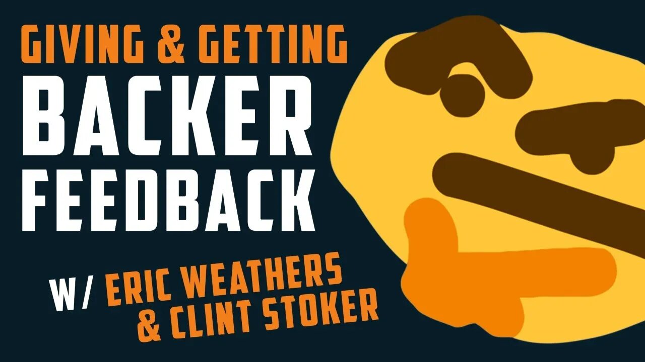 Giving & Getting BACKER FEEDBACK w/ Eric Weathers & Clint Stoker