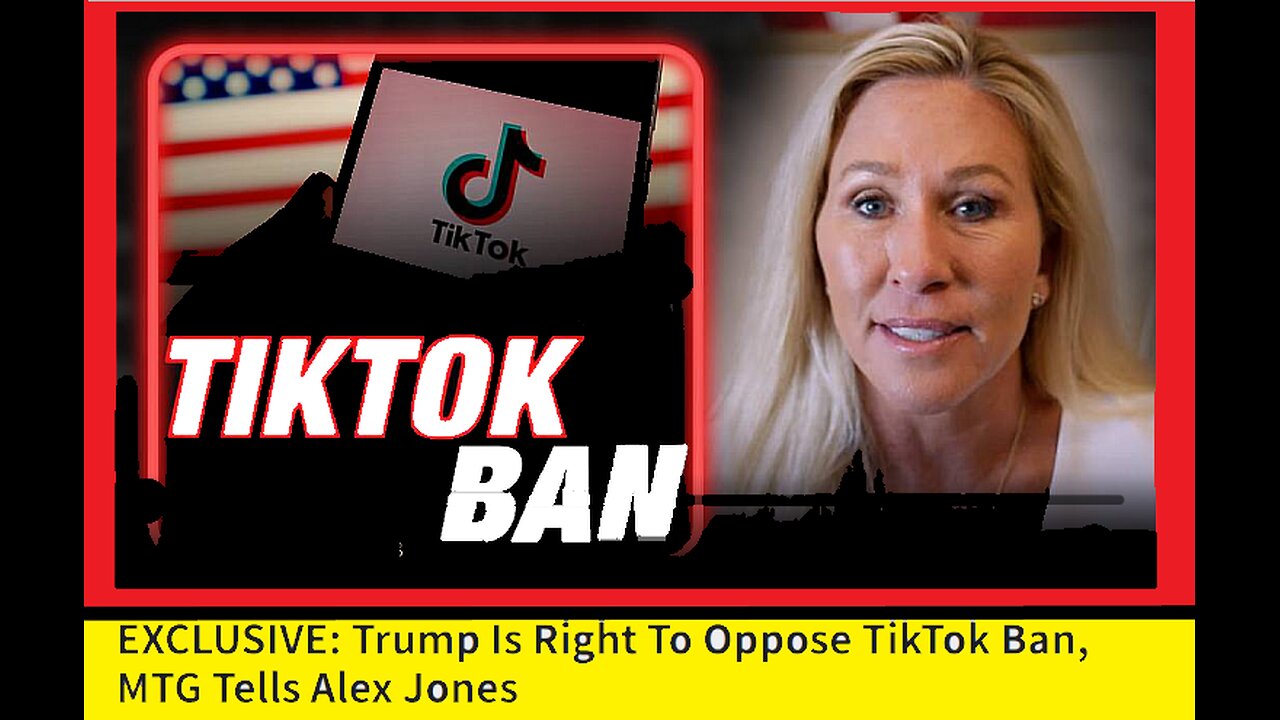 EXCLUSIVE: Trump Is Right To Oppose TikTok Ban, MTG Tells Alex Jones