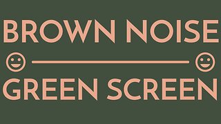 🤎Down the frequency range.🤎 Best Quality! 🔊| BROWN NOISE GREEN SCREEN