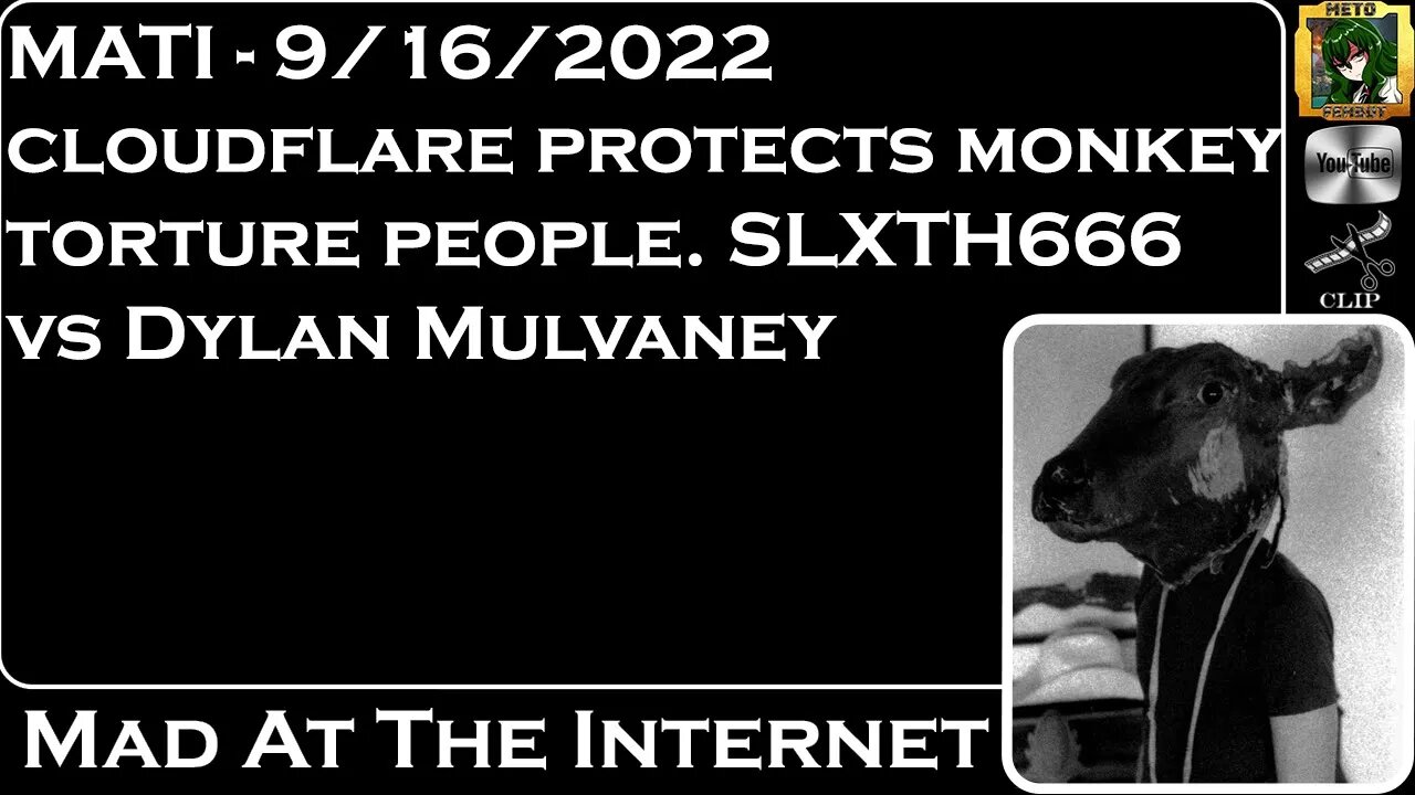 MATI 9/16/22 - FTMs, Cloudflare protects monkey torture, @SLXTH 666 vs @Dylan Mulvaney