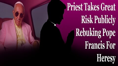 Priest Takes Great Risk Publicly Rebuking Pope Francis For Heresy