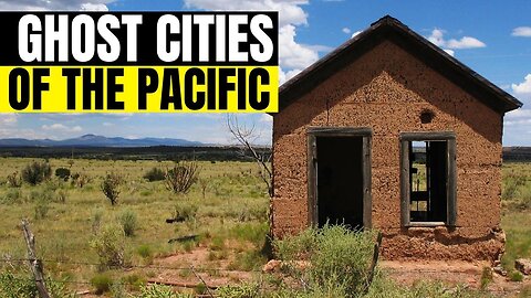 GHOST CITIES OF THE PACIFIC