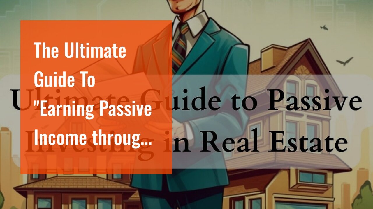 The Ultimate Guide To "Earning Passive Income through Real Estate Crowdfunding Platforms"