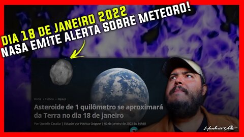 DIA 18 DE JANEIRO DE 2022 VAI SER TENEBROSO!? NASA EMITE ALERTA SOBRE UM METEORO PRÓXIMO DA TERRA